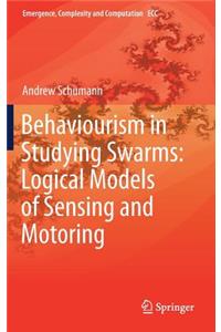 Behaviourism in Studying Swarms: Logical Models of Sensing and Motoring