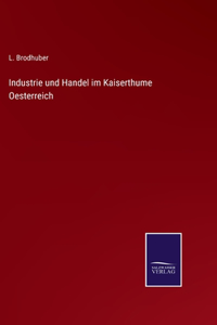 Industrie und Handel im Kaiserthume Oesterreich