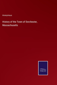 History of the Town of Dorchester, Massachusetts