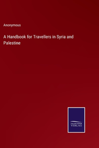 Handbook for Travellers in Syria and Palestine