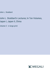 John L. Stoddard's Lectures; In Ten Volumes, Japan I, Japan II, China