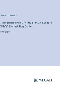 Short Stories From Life; The 81 Prize Stories in 