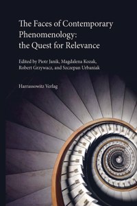 Faces of Contemporary Phenomenology: The Quest for Relevance: Dedicated to the Memory of Jan Patocka and Roman Ingarden