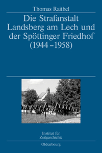 Die Strafanstalt Landsberg Am Lech Und Der Spöttinger Friedhof (1944-1958)