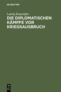 Die Diplomatischen Kämpfe VOR Kriegsausbruch