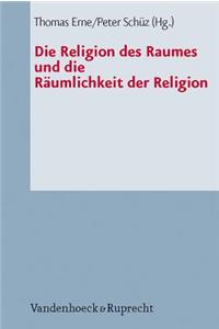 Die Religion Des Raumes Und Die Raumlichkeit Der Religion