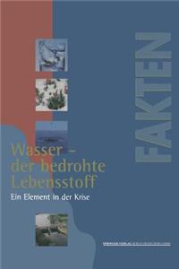 Wasser -- Der Bedrohte Lebensstoff