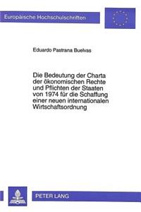 Die Bedeutung der Charta der oekonomischen Rechte und Pflichten der Staaten von 1974 fuer die Schaffung einer neuen internationalen Wirtschaftsordnung