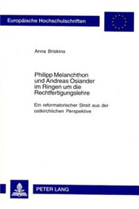 Philipp Melanchthon Und Andreas Osiander Im Ringen Um Die Rechtfertigungslehre