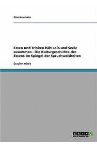 Essen und Trinken hält Leib und Seele zusammen - Die Kulturgeschichte des Essens im Spiegel der Spruchweisheiten