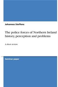 police forces of Northern Ireland - history, perception and problems