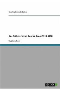 Das Frühwerk von George Grosz 1910-1918