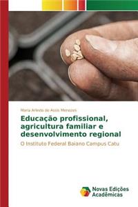 Educação profissional, agricultura familiar e desenvolvimento regional