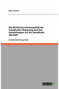Die Multikulturalismuspolitik der kanadischen Regierung und ihre Auswirkungen auf die kanadische Identität