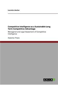 Competitive Intelligence as a Sustainable Long Term Competitive Advantage