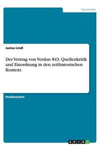 Der Vertrag von Verdun 843. Quellenkritik und Einordnung in den zeithistorischen Kontext.