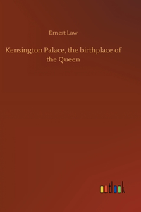Kensington Palace, the birthplace of the Queen