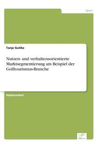 Nutzen- und verhaltensorientierte Marktsegmentierung am Beispiel der Golftourismus-Branche