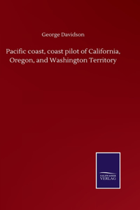 Pacific coast, coast pilot of California, Oregon, and Washington Territory