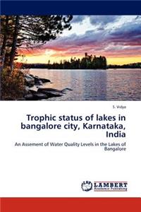 Trophic status of lakes in bangalore city, Karnataka, India