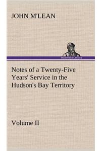 Notes of a Twenty-Five Years' Service in the Hudson's Bay Territory Volume II.
