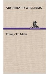 Things To Make