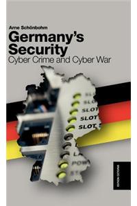 Germany's Security - Cyber Crime and Cyber War