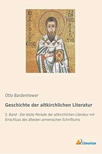 Geschichte der altkirchlichen Literatur: 5. Band - Die letzte Periode der altkirchlichen Literatur mit Einschluss des altesten armenischen Schrifttums
