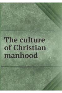 The Culture of Christian Manhood