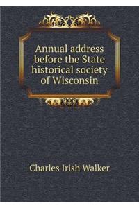 Annual address before the State historical society of Wisconsin