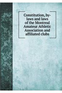 Constitution, by-laws and laws of the Montreal Amateur Athletic Association and affiliated clubs