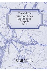 The Child's Question Book on the Four Gospels Part 1