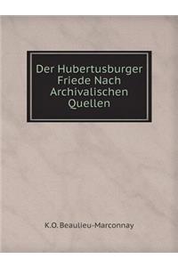 Der Hubertusburger Friede Nach Archivalischen Quellen