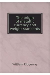 The origin of metallic currency and weight standards