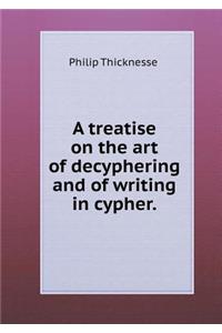 A treatise on the art of decyphering and of writing in cypher