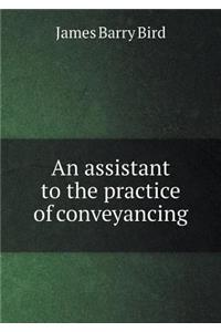 An Assistant to the Practice of Conveyancing