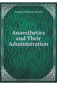 Anaesthetics and Their Administration