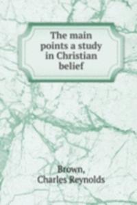 THE MAIN POINTS A STUDY IN CHRISTIAN BE
