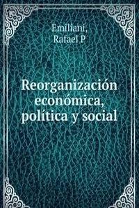 Reorganizacion economica, politica y social