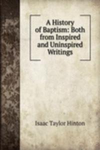 History of Baptism: Both from Inspired and Uninspired Writings.