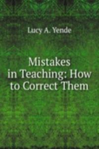 Mistakes in Teaching: How to Correct Them