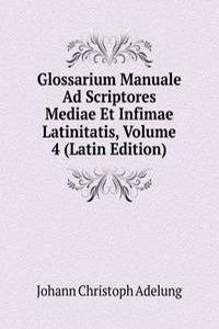 Glossarium Manuale Ad Scriptores Mediae Et Infimae Latinitatis, Volume 4 (Latin Edition)