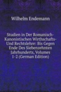 Studien in Der Romanisch-Kanonistischen Wirthschafts- Und Rechtslehre