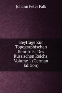 Beytrage Zur Topographischen Kenntniss Des Russischen Reichs, Volume 1 (German Edition)