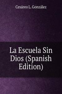 La Escuela Sin Dios (Spanish Edition)
