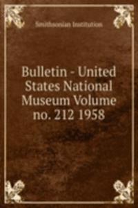 Bulletin - United States National Museum Volume no. 212 1958