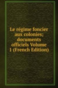 Le regime foncier aux colonies; documents officiels Volume 1 (French Edition)