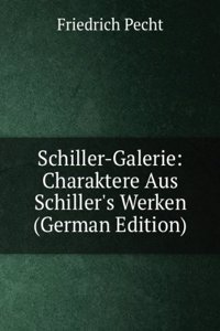 Schiller-Galerie: Charaktere Aus Schiller's Werken (German Edition)