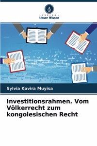 Investitionsrahmen. Vom Völkerrecht zum kongolesischen Recht