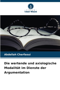 Die wertende und axiologische Modalität im Dienste der Argumentation